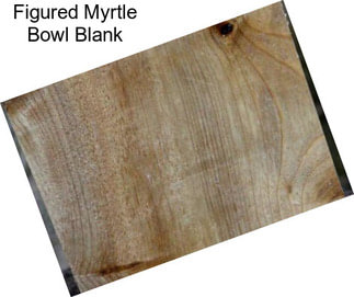 Figured Myrtle Bowl Blank