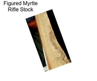 Figured Myrtle Rifle Stock