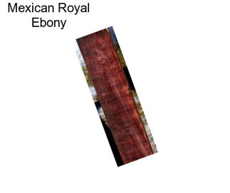 Mexican Royal Ebony