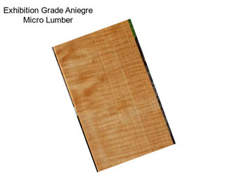 Exhibition Grade Aniegre Micro Lumber