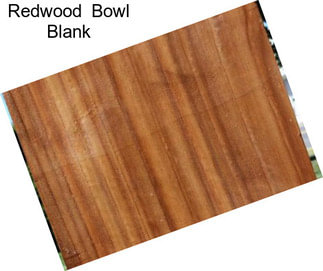 Redwood  Bowl Blank