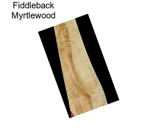 Fiddleback Myrtlewood