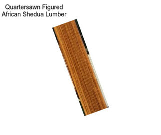 Quartersawn Figured African Shedua Lumber