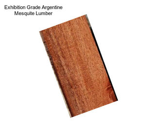 Exhibition Grade Argentine Mesquite Lumber
