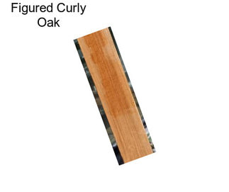 Figured Curly Oak