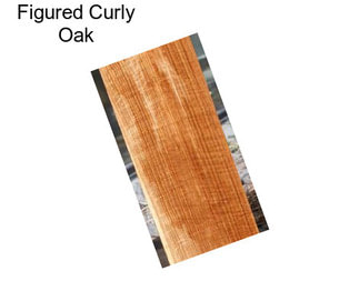 Figured Curly Oak