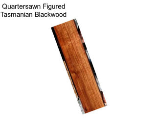 Quartersawn Figured Tasmanian Blackwood