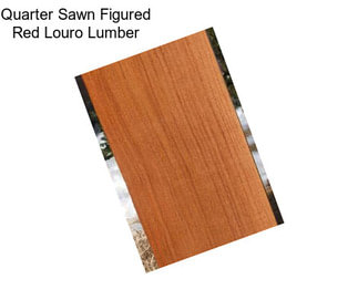 Quarter Sawn Figured Red Louro Lumber