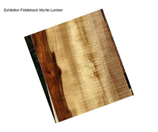 Exhibition Fiddleback Myrtle Lumber