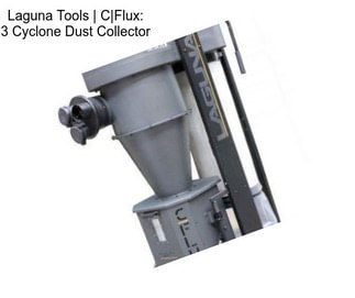 Laguna Tools | C|Flux: 3 Cyclone Dust Collector