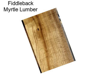 Fiddleback Myrtle Lumber