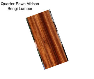Quarter Sawn African Bengi Lumber