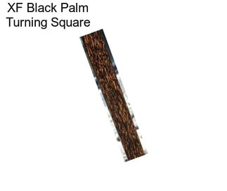 XF Black Palm Turning Square