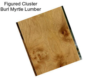 Figured Cluster Burl Myrtle Lumber