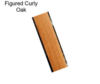 Figured Curly Oak