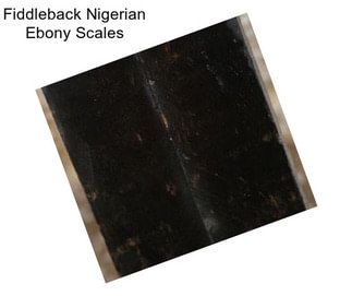 Fiddleback Nigerian Ebony Scales