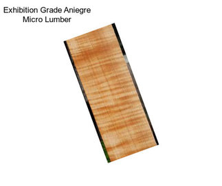 Exhibition Grade Aniegre Micro Lumber