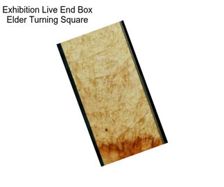 Exhibition Live End Box Elder Turning Square