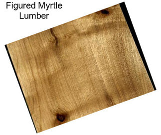 Figured Myrtle Lumber