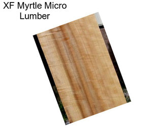 XF Myrtle Micro Lumber