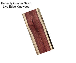 Perfectly Quarter Sawn Live Edge Kingwood