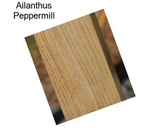 Ailanthus Peppermill