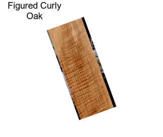 Figured Curly Oak