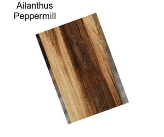 Ailanthus Peppermill