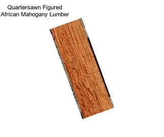 Quartersawn Figured African Mahogany Lumber