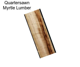 Quartersawn Myrtle Lumber