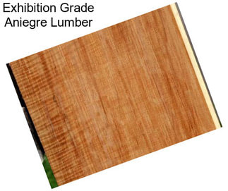 Exhibition Grade Aniegre Lumber