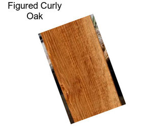 Figured Curly Oak