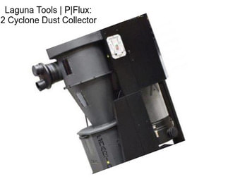 Laguna Tools | P|Flux: 2 Cyclone Dust Collector