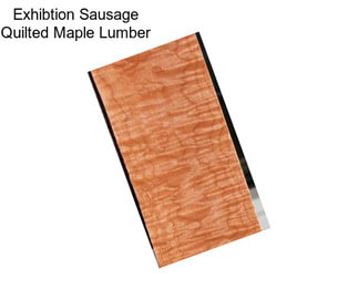 Exhibtion Sausage Quilted Maple Lumber