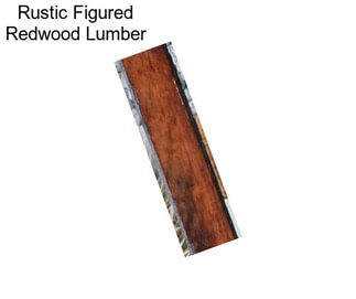 Rustic Figured Redwood Lumber