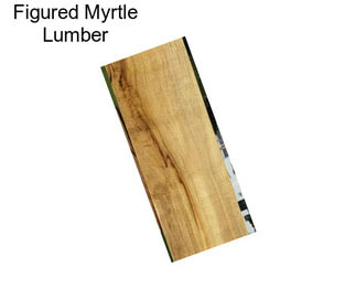 Figured Myrtle Lumber