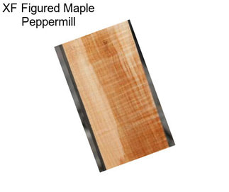 XF Figured Maple Peppermill