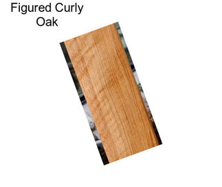 Figured Curly Oak