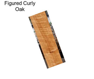 Figured Curly Oak