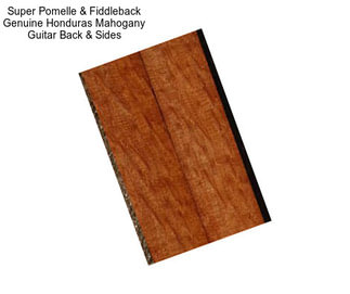 Super Pomelle & Fiddleback Genuine Honduras Mahogany Guitar Back & Sides