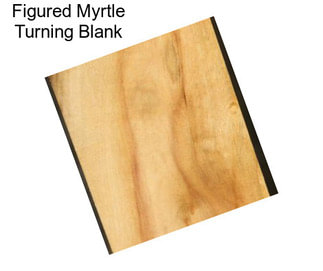 Figured Myrtle Turning Blank