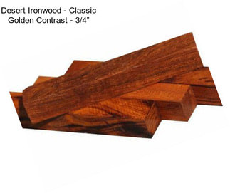 Desert Ironwood - Classic Golden Contrast - 3/4”