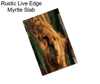 Rustic Live Edge Myrtle Slab
