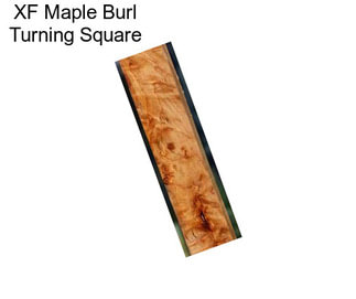 XF Maple Burl Turning Square