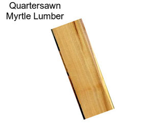 Quartersawn Myrtle Lumber