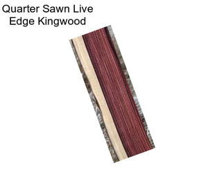 Quarter Sawn Live Edge Kingwood