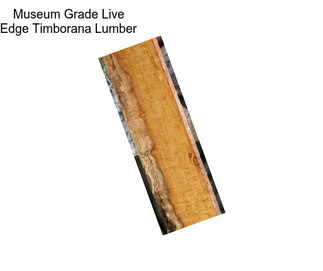 Museum Grade Live Edge Timborana Lumber
