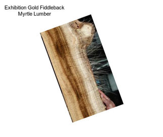 Exhibition Gold Fiddleback Myrtle Lumber