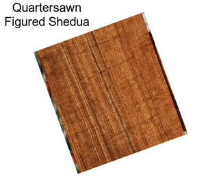 Quartersawn Figured Shedua