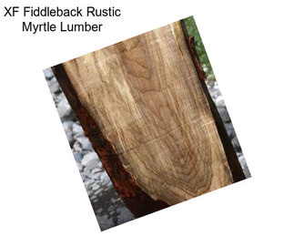 XF Fiddleback Rustic Myrtle Lumber